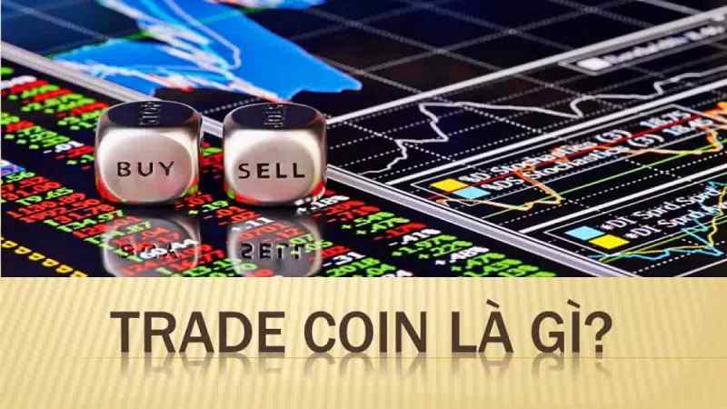 Trade coin có nghĩa là giao dịch tiền ảo. 